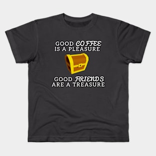 Good Coffee Pleasure Good Friends Treasure Kids T-Shirt